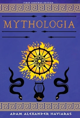 Mythologia: First Omnibus Edition by Haviaras, Adam Alexander