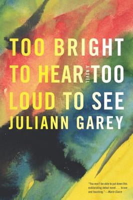 Too Bright to Hear Too Loud to See by Garey, Juliann