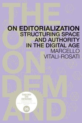 On Editorialization: Structuring Space and Authority in the Digital Age by Vitali-Rosati, Marcello