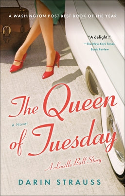 The Queen of Tuesday: A Lucille Ball Story by Strauss, Darin