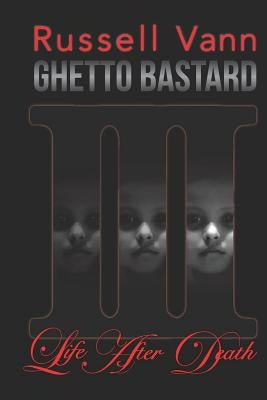 Ghetto Bastard III: Life After Death by Vann, Russell