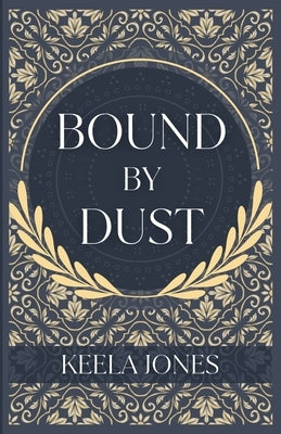 Bound By Dust by Jones, Keela