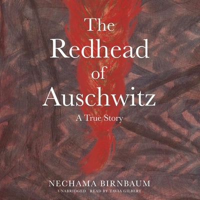 The Redhead of Auschwitz: A True Story by Birnbaum, Nechama