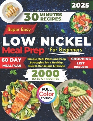 SUPER EASY LOW NICKEL Meal Prep for Beginners: Simple Meal Plans and Prep Strategies for a Healthy, Nickel-Conscious Lifestyle by Queen, Margaret