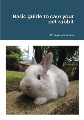 Basic guide to care your pet rabbit by Venezuela, Conejos