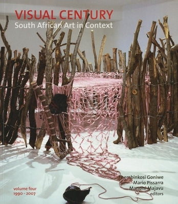 Visual Century Volume Four: 1990-2007: South African Art in Context by Jantjes, Gavin