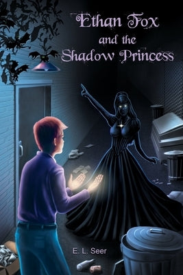 Ethan Fox and the Shadow Princess by Seer, E. L.