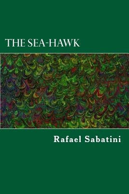 The Sea-Hawk by Sabatini, Rafael