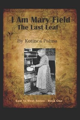 I am Mary Field: The Last Leaf by Palma, Kotinca