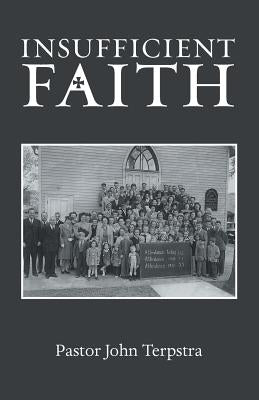 Insufficient Faith by Terpstra, Pastor John