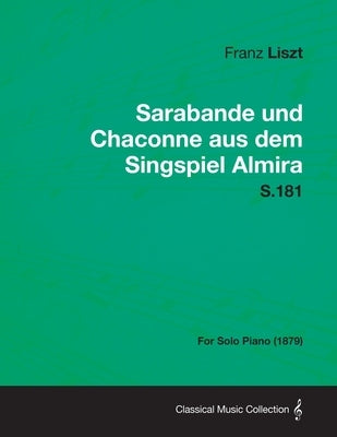 Sarabande und Chaconne aus dem Singspiel Almira S.181 - For Solo Piano (1879) by Liszt, Franz