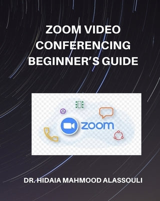 Zoom Video Conferencing Beginner's Guide by Alassouli, Hidaia Mahmood