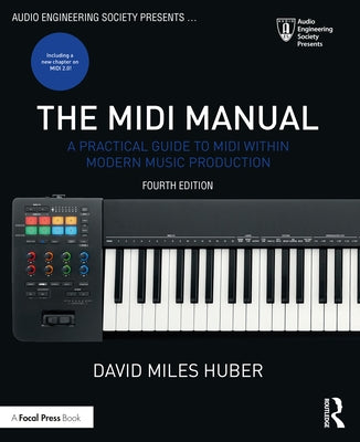 The MIDI Manual: A Practical Guide to MIDI Within Modern Music Production by Huber, David Miles