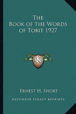 The Book of the Words of Tobit 1927 by Short, Ernest H.