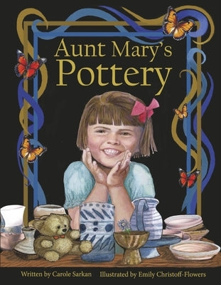 Aunt Mary's Pottery: Illustrated by Emily Christoff-Flowers by Sarkan, Carole