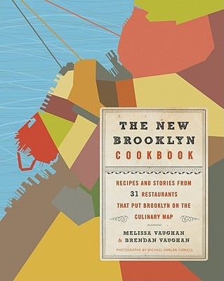 The New Brooklyn Cookbook: Recipes and Stories from 31 Restaurants That Put Brooklyn on the Culinary Map by Vaughan, Melissa