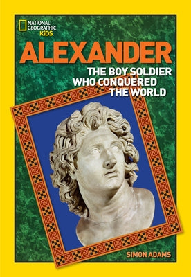 Alexander: The Boy Soldier Who Conquered the World by Adams, Simon