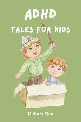 ADHD Tales For Kids: 15 Short Stories About Extraordinary Children by Finn, Melody