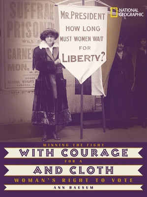 With Courage and Cloth: Winning the Fight for a Woman's Right to Vote by Bausum, Ann