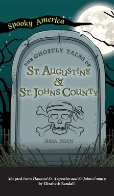 Ghostly Tales of St. Augustine and St. Johns County by Dean, Jessa