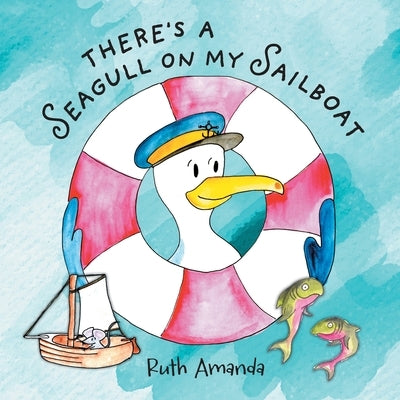 There's a Seagull on My Sailboat: A Rollicking Adventure At Sea! by Amanda, Ruth