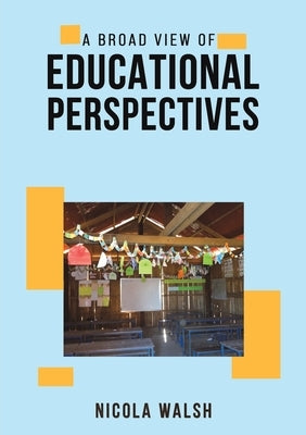 A Broad View of Educational Perspectives by Walsh, Nicola