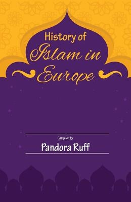 History of Islam in Europe by Ruff, Pandora