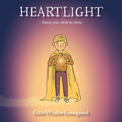 Heartlight: Teach your child to shine by Graugaard, Gitte Winter