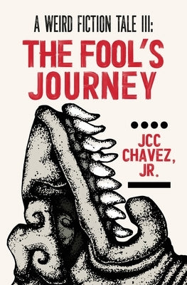 A Weird Fiction Tale III: The Fool's Journey by Chavez, Juan C.