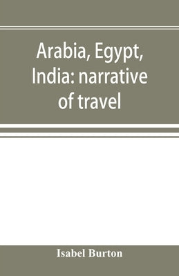 Arabia, Egypt, India: narrative of travel by Burton, Isabel