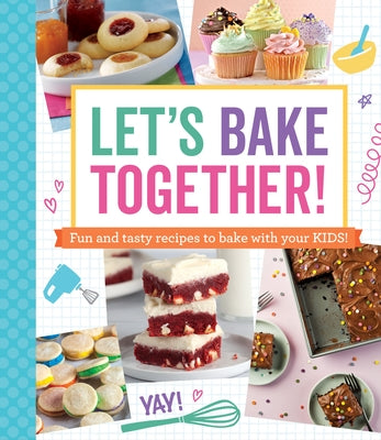 Let's Bake Together: Fun and Tasty Recipes to Bake with Your Kids! by Publications International Ltd