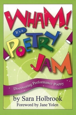 Wham! It's a Poetry Jam: Discovering Performance Poetry by Holbrook, Sara E.