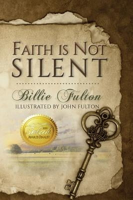 Faith Is Not Silent by Fulton, John