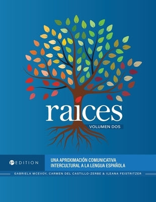 Raíces: Una aproximación comunicativa intercultural a la lengua española, Volumen dos by McEvoy, Gabriela