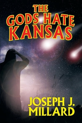 The Gods Hate Kansas by Millard, Joseph J.