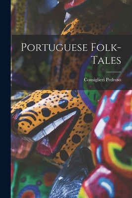 Portuguese Folk-Tales by Pedroso, Consiglieri