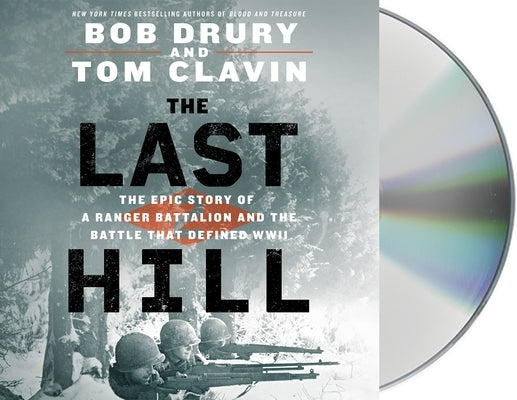 The Last Hill: The Epic Story of a Ranger Battalion and the Battle That Defined WWII by Drury, Bob