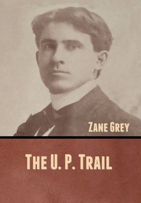 The U. P. Trail by Grey, Zane