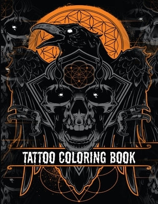 Tattoo Coloring Book: An Adult Coloring Book with Awesome, Sexy, and Relaxing Tattoo Designs for Men and Women Tattoo Coloring Books for Adu by Book, Coloring Book