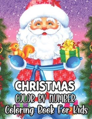 Christmas Color By Number Coloring Book For Kids: An Amazing Christmas Color By Number Coloring Book for Kids Ages 8-12 by Whitson, David