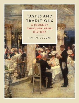 Tastes and Traditions: A Journey Through Menu History by Cooke, Nathalie