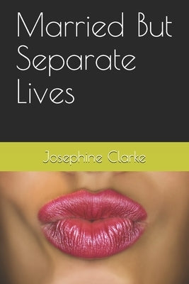 Married But Separate Lives by Clarke, Josephine