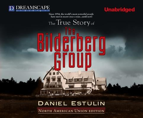 The True Story of the Bilderberg Group by Estulin, Daniel