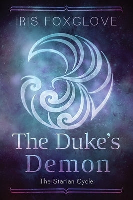 The Duke's Demon: The Starian Cycle by Foxglove, Iris