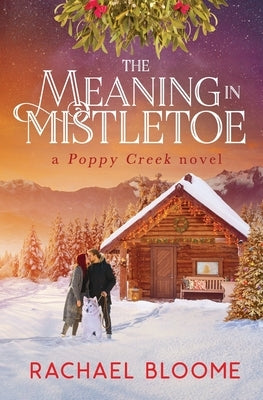 The Meaning in Mistletoe by Bloome, Rachael