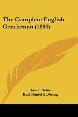 The Complete English Gentleman (1890) by Defoe, Daniel