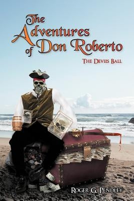 The Adventures of Don Roberto: The Devil's Ball by Pendley, Roger G.