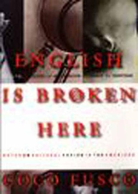 English Is Broken Here: Notes on Cultural Fusion in the Americas by Fusco, Coco