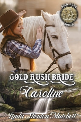 Gold Rush Bride Caroline by Shenton Matchett, Linda