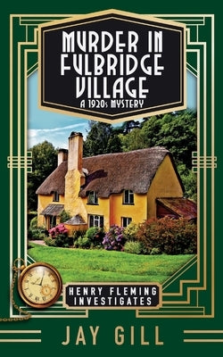 Murder in Fulbridge Village: A 1920s Mystery by Gill, Jay